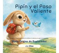 Pipín y el Paso Valiente.: Un cuento infantil rimado sobre la confianza, la valentía y la superación de miedos (Serie: Pipín: Orejas de Explorador). (Pipín: Orejas de Explorador / Pipin: Scout Ears)