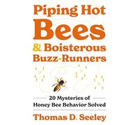 Piping Hot Bees and Boisterous Buzz-Runners: 20 Mysteries of Honey Bee Behavior Solved