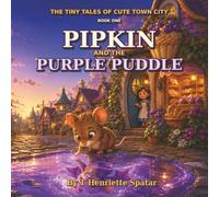 Pipkin and the purple puddle (The Tiny Tales of Cute Town City)
