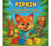Pipkin, der Fingerfarben-Fuchs: Kinderbücher | Ein buntes Abenteuer im Wald der Fantasie | Pädagogisches Abenteuer | Tiere | Malen | Für Kinder von 3 bis 8 Jahren (Children's Books in German)