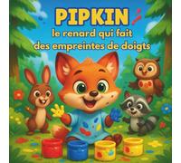 Pipkin le renard qui fait des empreintes de doigts: Livres d'histoires pour enfants | Une aventure colorée dans la forêt de l'imagination | Aventure ... 3 à 8 ans (Children's Storybooks in French)
