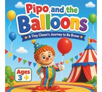 Pipo and the Balloons: A Tiny Clown’s Journey to Be Brave