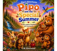 Pipo and the Special Summer: A Heartwarming Children’s Picture Book About Friendship, Teamwork, Kindness, and Summer Adventures for Ages 3-7 (Pipo’s Adventures)