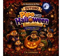 Pipo e um Halloween Encantado: Uma história infantil ilustrada sobre amizade, coragem e acolhimento (As Aventuras de Pipo)