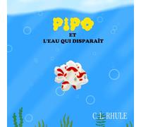 Pipo et l'eau qui disparaît (Les Saisons du Cœur)