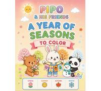 Pipo & His Friends: A Year of Seasons to Color: 92 Unique Coloring Pages - 8.5 x 11 in - Cute Seasons Coloring Book for All Ages: Fun Spring, Summer, ... Pipo the Bunny (Cozy and Relaxing Coloring)