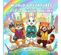 Pipo, Lulu & Mimi World Adventures Coloring Book VOL 3 - 50 Pages - 50 Cute Coloring Pages for Kids & Adults, Stress Relief Art Therapy, Mindfulness Coloring, 8.5 x 8.5 Inches