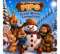 Pipo’s Adventures: Pipo and the Great Winter Competition: A Heartwarming Children’s Book About Friendship, Teamwork, Kindness, and the True Meaning of Winning | Ages 3-8