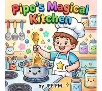 Pipo's Magical Kitchen: A Fun Shape, Color, and Science Activity Storybook for Kids (Age 2-6) (Pipo's Grand Adventures)