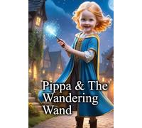 Pippa and the Wandering Wand: Magical Adventures With Pippa