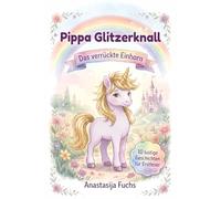 Pippa Glitzerknall - Das verrückte Einhorn: 10 lustige Geschichten für Erstleser ab 6 Jahren | Mit farbiger Silbentrennung und Wörter-Suchrätseln | Ideal für Kinder in der 1. und 2. Klasse