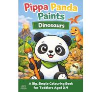 Pippa Panda Paints: Dinosaurs: A Cute Dinosaurs Colouring Book For Toddlers Ages 2-4 with Big, Easy Pictures and Thick Black Outlines (Pippa Panda Paints Series)