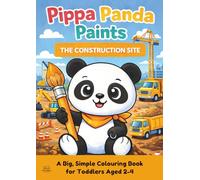 Pippa Panda Paints: The Construction Site: A Big Trucks, Diggers & Construction Site Colouring Book For Toddlers Ages 2-4 with Big, Easy Pictures and Thick Black Outlines (Pippa Panda Paints Series)