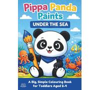 Pippa Panda Paints: Under The Sea: A Cute Sea Life Colouring Book For Toddlers Ages 2-4 with Big, Easy Pictures and Thick Black Outlines (Pippa Panda Paints Series)
