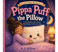 Pippa Puff the Pillow: A Cozy Bedtime Story About Big Feelings, Comfort, and Love
