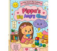 Pippa’s Big Angry Cloud: A Children’s Emotional Learning Coloring Storybook About Anger, Safe Hands, and Calm Choices (Little Hearts Big Feelings)