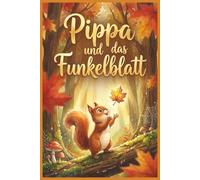 Pippa und das Funkelblatt: Eine Vorlesegeschichte über die Magie der kleinen Dinge