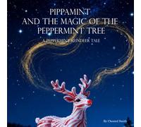 Pippamint and the Magic of the Peppermint Tree: A Peppermint Reindeer Tale (The Magic of Pippamint)
