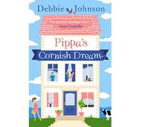 Pippa's Cornish Dream: The Only Summer Read You Need!: A Refreshing Summer Rom Com About Fresh Starts and Falling for an Old Friend