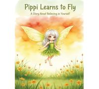 Pippi Learns to Fly: A Gentle Fairy Tale About Confidence and Courage