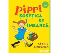 Pippi sosetica se imbarca - Astrid Lindgren, Arthur. Funny Green, Editie in limba romana