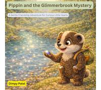 Pippin and the Glimmerbrook Mystery: A Gentle Friendship Adventure for Curious Little Hearts
