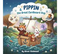 Pippin and the Great Cardboard Ship: An Imaginative Play Story for Kids: A Screen-Free Adventure about Recycling, Creativity, and the Power of a Cardboard Box (Pippin the Red Panda Series)
