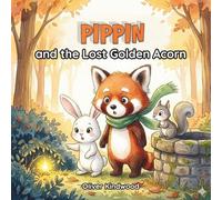 Pippin and the Lost Golden Acorn: A Screen-Free Autumn Adventure Story about Active Play, Nature Exploration, and the Joy of Discovery (Pippin the Red Panda Series)