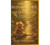 Pippin Bloomthorn and The Still Places: A Gentle Illustrated Story About Anxiety, Belonging, and Finding Quiet Courage