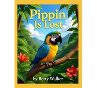Pippin Is Lost: 2 (Pippin the Curious Parrot's Epic Journey)