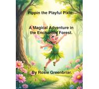 Pippin the Playful Pixie.: A Magical Adventure in the Enchanted Forest. (Magical Forest)