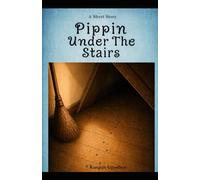 PIPPIN UNDER THE STAIRS: A Story of Love, Loss, and the Bond That Stayed
