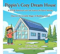 Pippin's Cozy Dream House: A STEM Picture Book: Exploring the Science of Passive Houses and Energy Efficiency