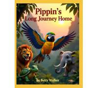 Pippin's Long Journey Home for Ages 3-5 (Pippin the Curious Parrot's Epic Journey)