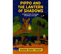 Pippo and the Lantern of Shadows: A Magical Tale of Courage, Friendship, and Light