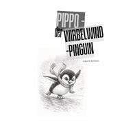 Pippo, der Wirbelwind-Pinguin (MutMacher-Reihe für Klein und Groß)