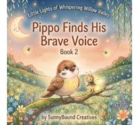 Pippo Finds His Brave Voice: A Whimsical Tale of Courage, Friendship, and Finding Where You Belong (Little Lights of Whispering Willow Valley)