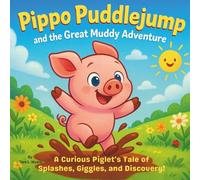 Pippo Puddlejump and the Great Muddy Adventure: Children's Storybooks| A Curious Piglet’s Tale of Splashes, Giggles, and Discovery!| Adventure| ... 30 Pages| Size 8.5 x 8.5 (Childrens Books)
