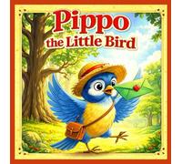 Pippo the Little Bird: A Gentle Nature Picture Book About Kindness, Friendship, and the Joy of Sending Letters