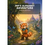 Pip's Alphabet Adventure: A Magical A-to-Z Picture Book About Courage, Friendship and Discovery for Children Ages 3-6