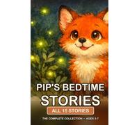 Pip's Bedtime Stories: The Complete Collection: All Fifteen Gentle Fox Tales from Willow Hollow. Read-Aloud Bedtime Stories for Kids Ages 3 to 7