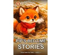 Pip's Bedtime Stories Volume 5: Three Calm Fox Tales from Willow Hollow About Kindness and Letting Go. Gentle Read-Aloud Bedtime Stories for Kids Ages 3 to 7