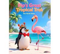 PIP'S GREAT TROPICAL TREK (PERFECT GIFT KID STORYBOOK): A NEW ADVENTURE FOR SUMMER 2026