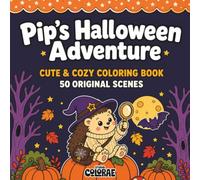 Pip's Halloween Adventure: Cute & Cozy Coloring Book with 50 Bold and Easy Scenes for Kids and Adults (Pip's Adventures)