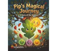 Pip's Magical journey: A story of the seasons: A Heartwarming Children's Book About the Four Seasons, Kindness, and the Magic of Nature's Cycle