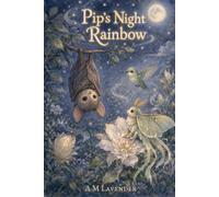 Pip's Night Rainbow: A Story of Friendship and Seeing the World in a Whole New Way: 8 (Friends of the Day and Night)