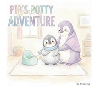 Pip's Potty Adventure: A Gentle Potty-Training Story for Toddlers