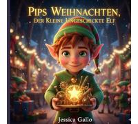 Pips Weihnachten, der Kleine Ungeschickte Elf: Wenn Tollpatschigkeit am Nordpol zur Superkraft wird