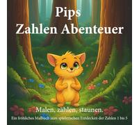 Pips Zahlen Abenteuer: Zählen lernen, ausmalen und Spaß haben - Mit Pip die Zahlen von 1 bis 5 entdecken - Lernspaß für Vorschulkinder (In deutscher Sprache)