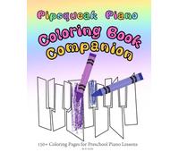 Pipsqueak Piano Toddler Coloring Book Companion: 150+ Coloring Pages for Preschool Piano Lessons